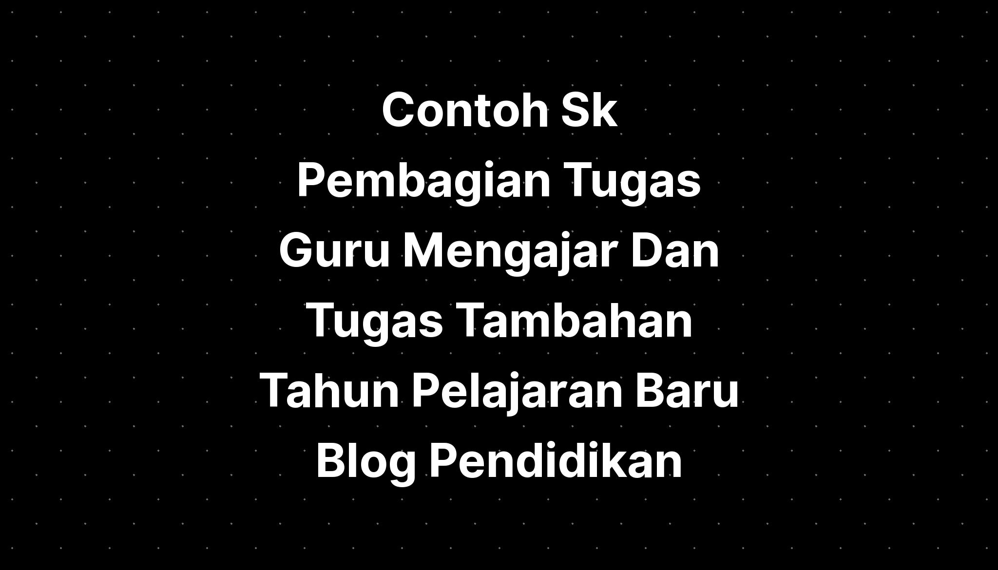 Contoh Sk Pembagian Tugas Guru Mengajar Dan Tugas Tambahan Tahun ...